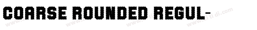 Coarse Rounded Regul字体转换 Coarse Rounded Regul字体转换